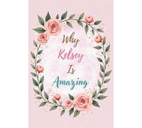 Why Kelsey Is Amazing: Great Gift for Kelsey - A Notebook for Girls and Women