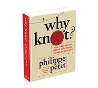 Why Knot?: How to Tie More Than Sixty Ingenious, Useful, Beautiful, Lifesaving, and Secure Knots!