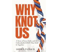 Why Knot Us: A Story of Loss, Faith and the Unbreakable Knot that Held it Together