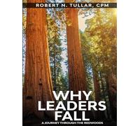 WHY LEADERS FALL: A Journey Through The Redwoods