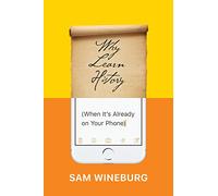 Why Learn History (When It's Already on Your Phone) [Lingua inglese]