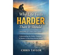 Why Life Feels Harder Than It Should (And Why It’s Not Your Fault): Understanding the Hidden Pressures of Modern Living Without Blaming Yourself