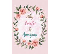 Why Lorelei Is Amazing: Great Gift for Lorelei - A Notebook for Girls and Women