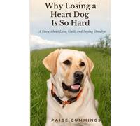 Why Losing a Heart Dog Is So Hard: A Story About Love, Guilt, and Saying Goodbye