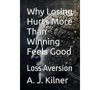 Why Losing Hurts More Than Winning Feels Good: Loss Aversion