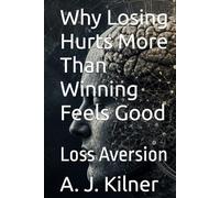 Why Losing Hurts More Than Winning Feels Good: Loss Aversion