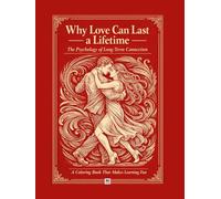 Why Love Can Last a Lifetime: The Psychology of Long-Term Connection: A Coloring Book That Makes Learning Fun