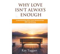 Why Love Isn't Always Enough: Understanding Why Good Relationships Still Feel Wrong