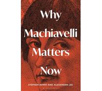 Why Machiavelli Matters Now