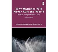 Why Machines Will Never Rule the World: Artificial Intelligence without Fear