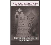 Why Many Evangelicals Are Not Protestant: The Creedless Drift