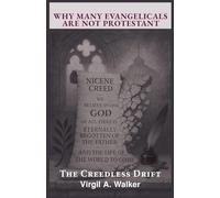 Why many Evangelicals are not Protestant: The Creedless Drift