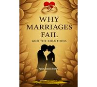 WHY MARRIAGES FAIL AND THE SOLUTIONS
