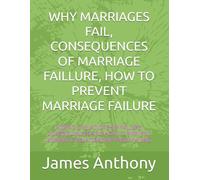 WHY MARRIAGES FAIL, CONSEQUENCES OF MARRIAGE FAILLURE, HOW TO PREVENT MARRIAGE FAILURE: ROMATIC RELATIONSHIP FAILURE, CONSEQUENCES AND HOW TO PREVENT ROMANTIC RELATIONSHIP FROM FAILING