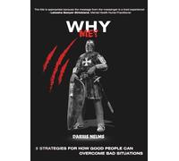 Why Me?: 5 Strategies For How Good People Can Overcome Bad Situations