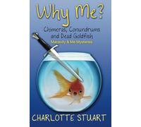 Why Me? Chimeras, Conundrums and Dead Goldfish: A Quirky Cozy Mystery Whodunit