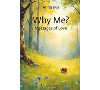 Why Me? Messages of Love: Poetic reflections on love, peace, joy, and the meaning of life - a bilingual collection in English and Polish with original illustrations.