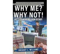 Why Me? Why Not!: Just a Country Boy From Detroit