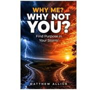 WHY ME? WHY NOT YOU?