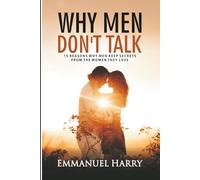 WHY MEN DON'T TALK: 15 Reasons Why Men Keep Secret from the Women they Love.