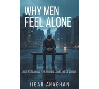 Why Men Feel Alone: Understanding the Hidden Loneliness Crisis