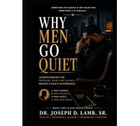 WHY MEN GO QUIET: Understanding the Pressure, Pain, and Silence Behind a Man's Withdrawal