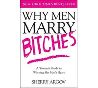 Why Men Marry Bitches: A Woman's Guide to Winning Her Man's Heart