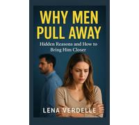 Why Men Pull Away: Hidden Reasons and How to Bring Him Closer