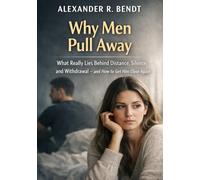 Why Men Pull Away: What Really Lies Behind Distance, Silence and Withdrawal - and How to Get Him Close Again