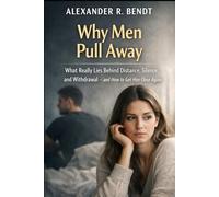 Why Men Pull Away: What Really Lies Behind Distance, Silence and Withdrawal - and How to Get Him Close Again