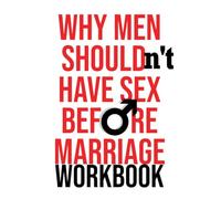 Why Men Shouldn't Have Sex Before Marriage Workbook