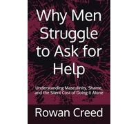 Why Men Struggle to Ask for Help: Understanding Masculinity, Shame, and the Silent Cost of Doing It Alone