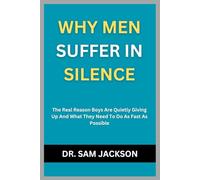 WHY MEN SUFFER IN SILENCE: The Real Reason Boys Are Quietly Giving Up And What They Need To Do As Fast As Possible