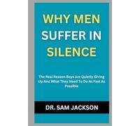 WHY MEN SUFFER IN SILENCE: The Real Reason Boys Are Quietly Giving Up And What They Need To Do As Fast As Possible