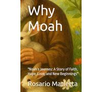 Why Moah: "Noah’s Journey: A Story of Faith, Hope, Love, and New Beginnings"