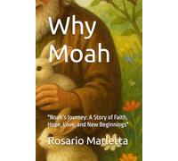 Why Moah: "Noah’s Journey: A Story of Faith, Hope, Love, and New Beginnings"