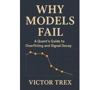Why Models Fail: A Quant’s Guide to Overfitting and Signal Decay