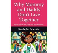 Why Mommy and Daddy Don’t Live Together: A Story About Love, Safety, and New Beginning