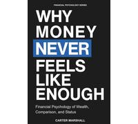 Why Money Never Feels Like Enough: Financial Psychology of Wealth, Comparison, and Status