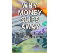 Why Money Slips Away: The Habits That Keep You Broke - and How to Break Free