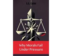 Why Morals Fail Under Pressure