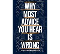 Why Most Advice You Hear is Wrong