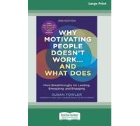 Why Motivating People Doesn't Work...and What Does, Second Edition: More Breakthroughs for Leading, Energizing, and Engaging (16pt Large Print Edition)
