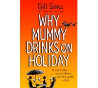 Why Mummy Drinks on Holiday: The hilarious new beach read from the bestselling author of Why Mummy Drinks