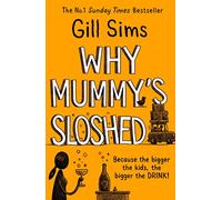 Why Mummy’s Sloshed: The latest laugh-out-loud book by the Sunday Times Number One Bestselling Author