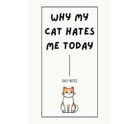 Why My Cat Hates Me Today: Funny Notebook for Cat Lovers | Daily Notes | 120 Blank, Lined Pages | 6 x 9 Inches | Hilarious Gift for Cat Owner Friends & Family
