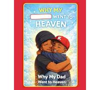 Why My Dad Went to Heaven: Why My ___ Went to Heaven