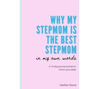 Why My Stepmom Is The Best Stepmom In My Own Words: 14 days guided journal on why my stepmother is the best stepmother there is and why that is