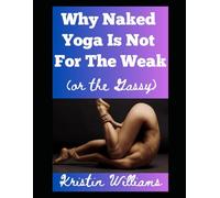 Why Naked Yoga is Not For the Weak: (or the Gassy)