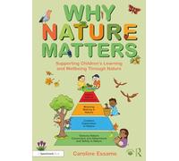 Why Nature Matters: Supporting Children’s Learning and Wellbeing Through Nature